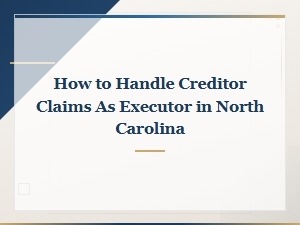 Handling Creditor Claims as Executor in Nc