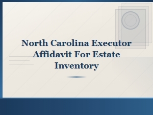 North Carolina Executor Affidavit for Estate Inventory
