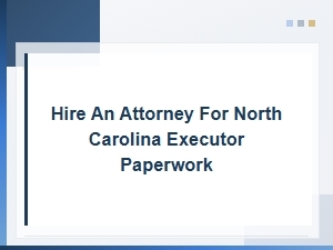 Nc Executor Filing Deadlines: When to Hire an Attorney