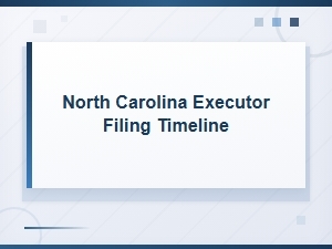 North Carolina Executor Filing Timeline & Deadlines