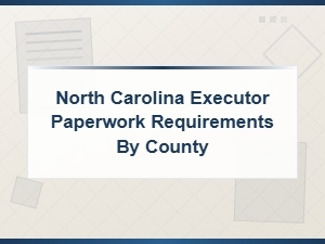 Nc Executor Paperwork Requirements by County